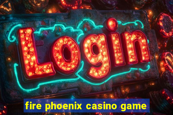 fire phoenix casino game